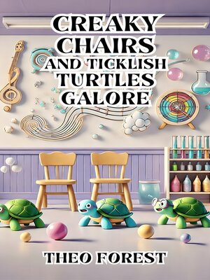 cover image of Creaky Chairs and Ticklish Turtles Galore